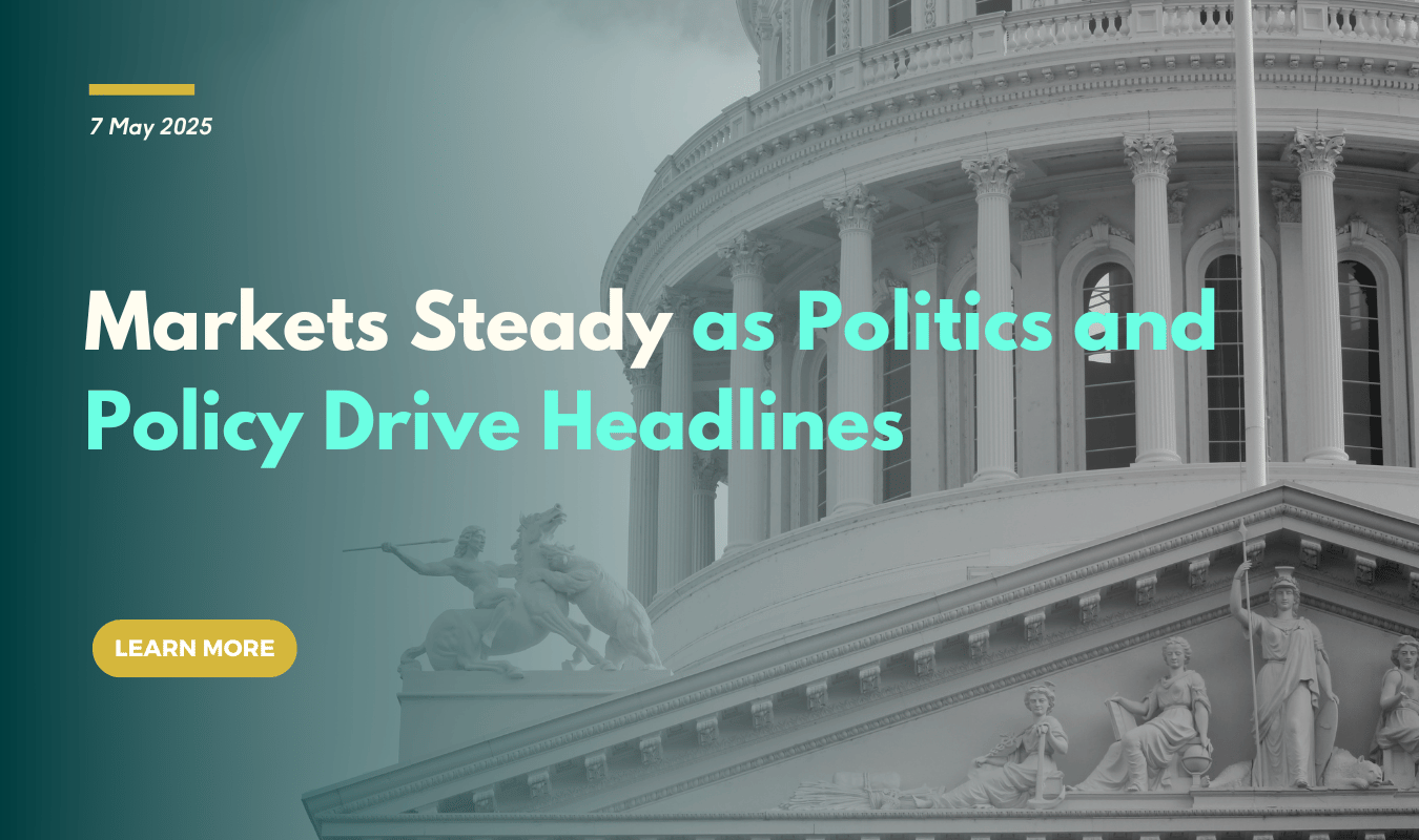 Markets Steady as Politics and Policy Drive Headlines