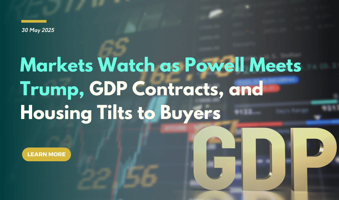Markets Watch as Powell Meets Trump, GDP Contracts, and Housing Tilts to Buyers